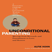 Безусловные Родители. Как уйти от поощрений и наказаний к любви и пониманию (аудиокнига)